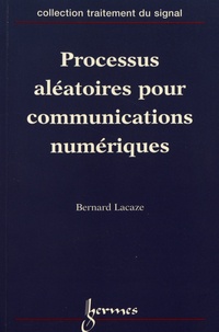Bernard Lacaze - Processus aléatoires pour communications numériques.