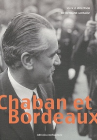Bernard Lachaise - Chaban et Bordeaux (1947-1995).