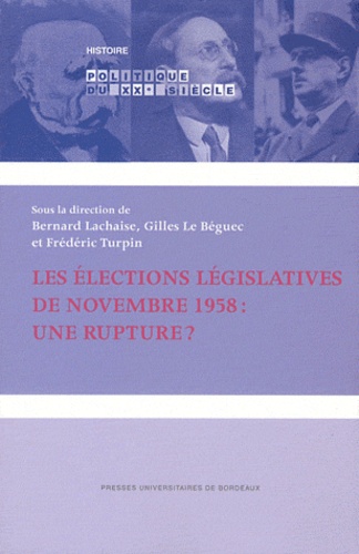Bernard Lachaise et Gilles Le Béguec - Les élections législatives de novembre 1958 : une rupture ?.