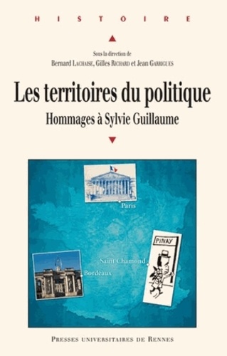 Bernard Lachaise et Gilles Richard - Les territoires du politique - Hommages à Sylvie Guillaume, historienne du politique.
