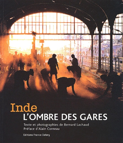 Bernard Lachaud - Inde, L'Ombre Des Gares.