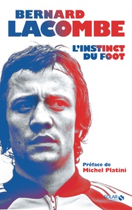 Bernard Lacombe et Romain Genard - L'instinct du foot.