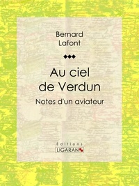 Pdf books téléchargements gratuits Au ciel de Verdun  - Notes d'un aviateur par Bernard Lafont, Ligaran (Litterature Francaise)