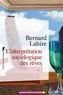 Bernard Lahire - L'interprétation sociologique des rêves.