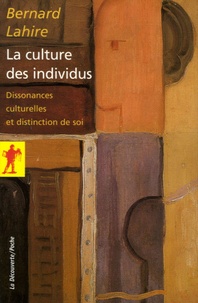 Bernard Lahire - La culture des individus - Dissonances culturelles et distinction de soi.