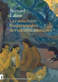 Bernard Lahire - Les structures fondamentales des sociétés humaines.