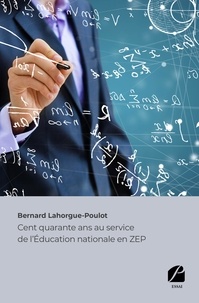 Bernard Lahorgue-Poulot - Cent quarante ans au service de l'Education nationale en ZEP.