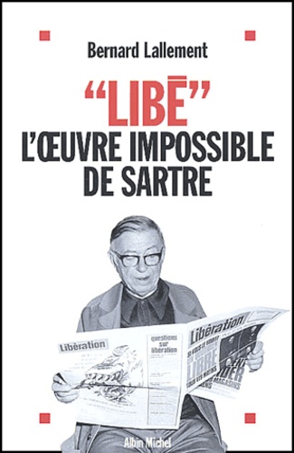 Bernard Lallement - Libé - L'oeuvre impossible de Sartre.