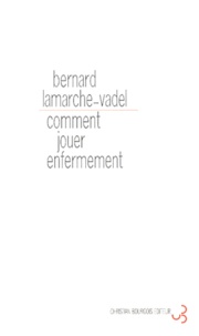 Bernard Lamarche-Vadel - Comment jouer enfermement.
