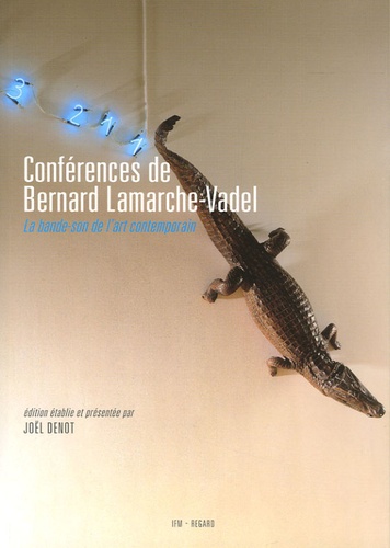 Bernard Lamarche-Vadel - Conférences de Bernard Lamarche-Vadel - La bande-son de l'art contemporain. 1 CD audio