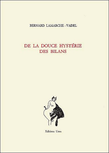 Bernard Lamarche-Vadel - De la douce hystérie des bilans - Poésies complètes 1976-1989.