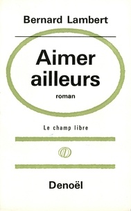 Bernard Lambert - Aimer ailleurs.