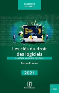 Bernard Lamon - Les clés du droit des logiciels - Protéger, valoriser, exploiter.