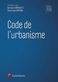 Bernard Lamorlette et Dominique Moreno - Code de l'urbanisme.
