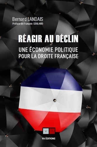 Réagir au déclin. Une économie politique pour la droite française