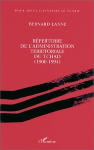 Bernard Lanne - Répertoire de l'administration territoriale du Tchad, 1900-1994.