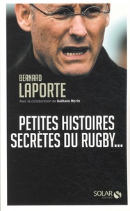 Bernard Laporte - Petites histoires secrètes du rugby....