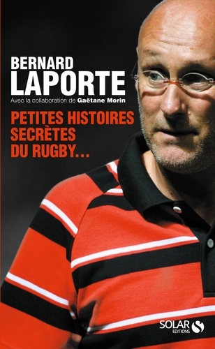 Petites histoires secrètes du rugby...  édition revue et augmentée