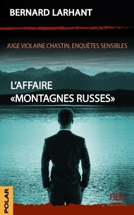 Bernard Larhant - JUGE VIOLAINE CHASTIN 2 : L'Affaire "Montagnes Russes".
