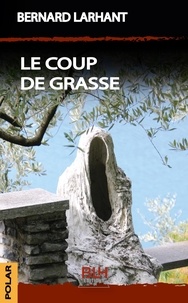 Bernard Larhant - Le Coup de Grasse.