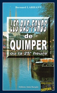 Bernard Larhant - Les bas-fonds de Quimper ou la 25e heure.