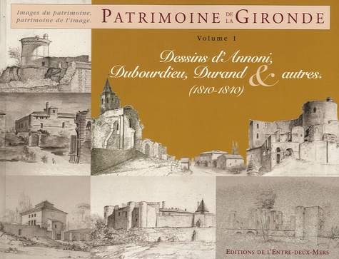 Bernard Larrieu - Patrimoine de la Gironde - Volume 1, Dessins d'Annoni, Dubourdieu, Durand & autres (1810-1840).