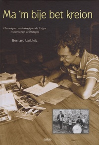 Bernard Lasbleiz - Ma 'm bije bet kreion - Chroniques musicologiques du Trégor et autres pays de Bretagne. 1 CD audio