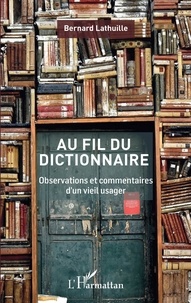 Bernard Lathuille - Au fil du dictionnaire - Observations et commentaires d'un vieil usager.