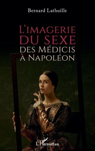 L'imagerie du sexe. Des Médicis à Napoléon