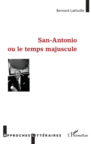 Bernard Lathuille - San Antonio ou le temps majuscule.