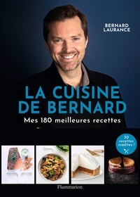 Bernard Laurance - La Cuisine de Bernard - Mes 150 meilleures recettes.