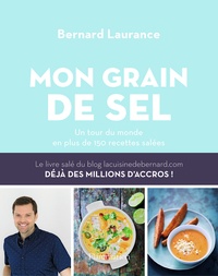 Bernard Laurance - Mon grain de sel - Un tour du monde en plus de 150 recettes salées.