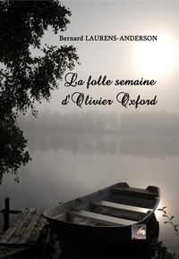 Bernard Laurens-Anderson - La folle semaine d'Olivier Oxford.