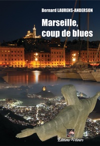 Bernard Laurens-Anderson - Marseille, coup de blues.