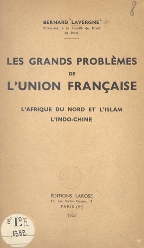 Les grands problèmes de l'union française. L'Afrique du Nord et l'islam, l'Indo-Chine