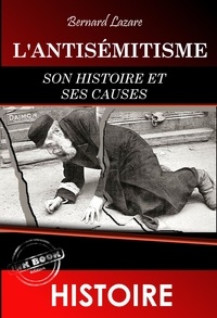 Bernard Lazare et P.V. Stock - L'antisémitisme : son histoire et ses causes [édition intégrale revue et mise à jour].