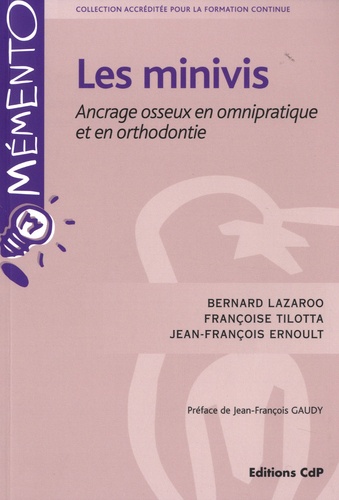 Bernard Lazaroo et Françoise Tilotta - Les minivis - Ancrage osseux en omnipratique et en orthodontie.