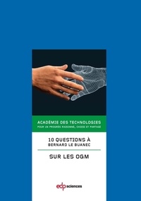 Bernard Le Buanec et  Académie des technologies - 10 questions à Bernard Le Buanec sur les OGM.