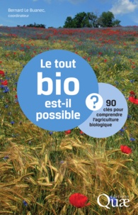 Bernard Le Buanec - Le tout bio est-il possible ? - 90 clés pour comprendre l'agriculture biologique.