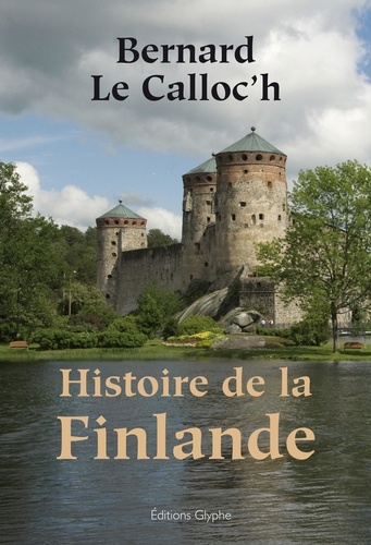 Bernard Le Calloc'h - Histoire de la Finlande.