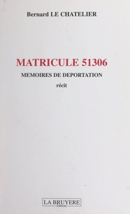 Bernard Le Chatelier - Matricule 51306 - Mémoires de Déportation.