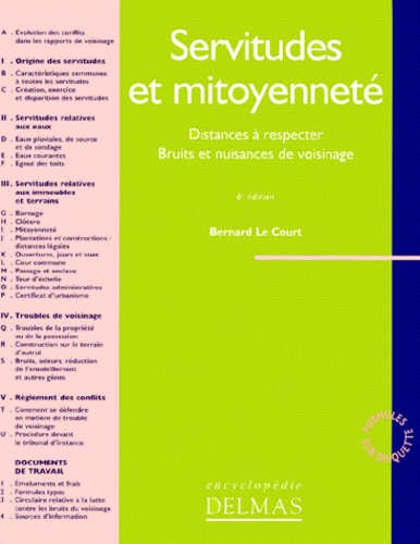 Bernard Le Court - Servitudes Et Mitoyennete. Distances A Respecter, Bruits Et Nuisances De Voisinage, 6eme Edition Revue Et Completee 1999.