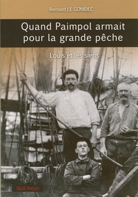 Bernard Le Gonidec - Quand Paimpol armait pour la grande pêche - Louis et les siens.