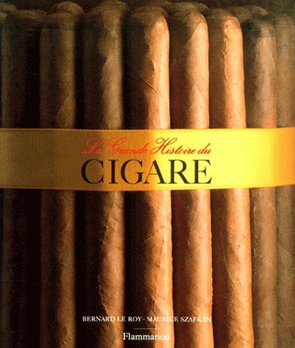 Bernard Le Roy et Maurice Szafran - La Grande Histoire Du Cigare.