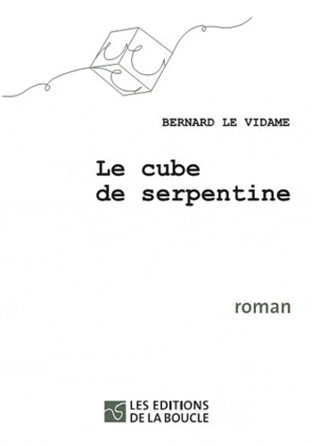 Bernard Le Vidame - Le cube de serpentine.