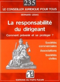 Bernard Lebas - La responsabilité du dirigeant - Sociétés commerciales, associations, sociétés civiles.