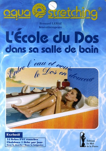 Bernard Lebaz - L'Ecole du Dos dans sa salle de bain - Aquastretching, entre l'eau et vous, le dos en douceur.