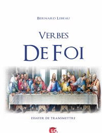 Téléchargement gratuit de livres français pdf Verbes de foi  - Essayer de transmettre 9782376960522 par Bernard Lebeau