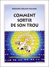 Bernard Leblanc-Halmos - Comment Sortir De Son Trou ? 2eme Edition.