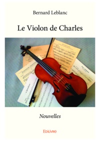 Bernard Leblanc - Le violon de charles - Nouvelles.